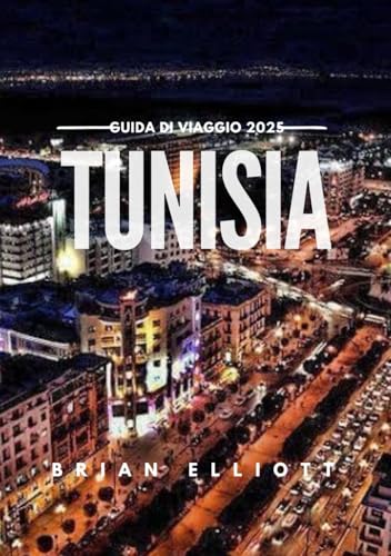 TUNISIA GUIDA DI VIAGGIO 2025: Scopri il cuore del Nord Africa TUNISIA GUIDA DI VIAGGIO 2025: Scopri il cuore del Nord Africa von Independently published