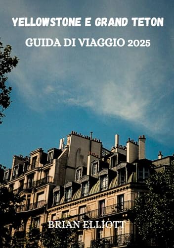YELLOWSTONE E GRAND TETON GUIDA DI VIAGGIO 2025: La guida avventurosa definitiva a Yellowstone e Grand Teton: esplora paesaggi e fauna maestosi YELLOWSTONE E GRAND TETON GUIDA DI VIAGGIO 2025: La guida avventurosa definitiva a Yellowstone e Grand Teton: esplora paesaggi e fauna maestosi von Independently published