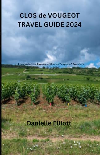CLOS de VOUGEOT TRAVEL GUIDE 2024: Discovering the Essence of Clos de Vougeot: A Traveler's Guide to 2024" von Independently published