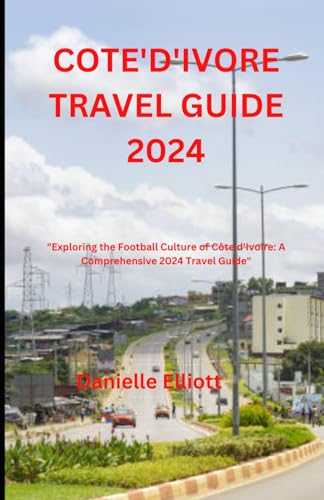 COTE'D'IVORE TRAVEL GUIDE 2024 von Independently published