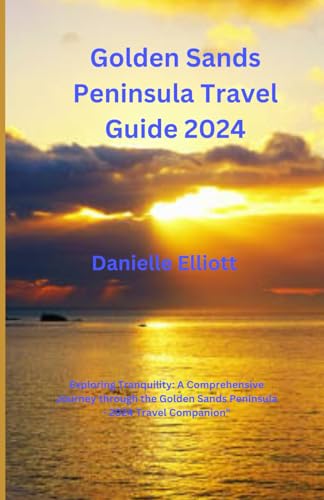 Golden Sands Peninsula Travel Guide 2024: Exploring Tranquility: A Comprehensive Journey through the Golden Sands Peninsula - 2024 Travel Companion" von Independently published