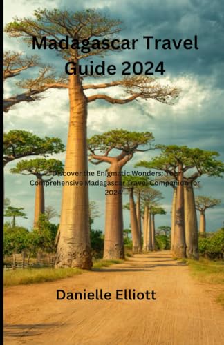 Madagascar Travel Guide 2024: "Discover the Enigmatic Wonders: Your Comprehensive Madagascar Travel Companion for 2024" von Independently published