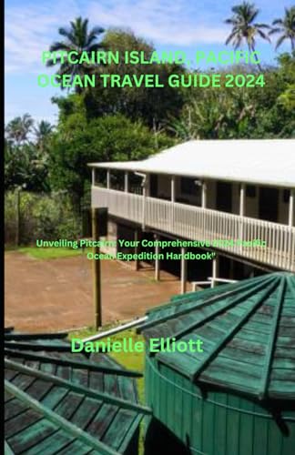 PITCAIRN ISLAND, PACIFIC OCEAN TRAVEL GUIDE 2024: Unveiling Pitcairn: Your Comprehensive 2024 Pacific Ocean Expedition Handbook" von Independently published