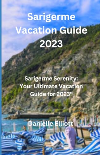 Sarigerme Vacation Guide 2023: Sarigerme" Serenity: Your Ultimate Vacation Guide for 2023" ("Roaming Routes: Unveiling Unforgettable Expeditions") von Independently published