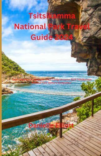 Tsitsikamia National Park Travel Guide 2024: Exploring Nature's Splendor: Your Comprehensive 2024 Tsitsikamma National Park Visitor's Companion" von Independently published