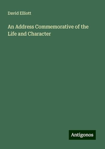 An Address Commemorative of the Life and Character von Antigonos Verlag