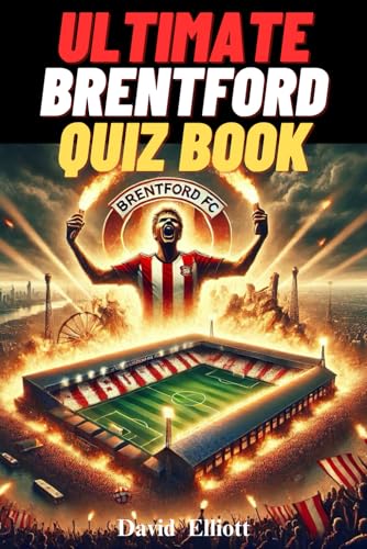 Ultimate Brentford FC Quiz Book : 500 Multiple-Choice questions covering the Club's Rich History, Iconic Players, Memorable Matches, Tactical ... Through the Bees' Legacy - [Edition 2025] von Independently published