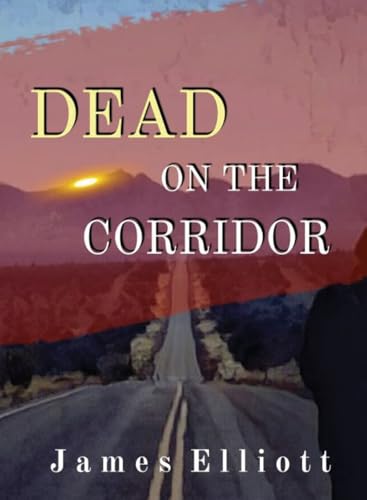 Dead On The Corridor: Stories and Vignettes from The Mormon Cultural Corridor