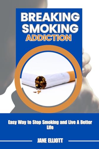 Breaking Smoking Addiction: Easy Way to Stop Smoking and Live A Better Life von Independently published