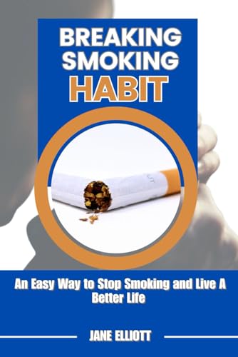 Breaking Smoking Habit: An Easy Way to Stop Smoking and Live A Better Life von Independently published