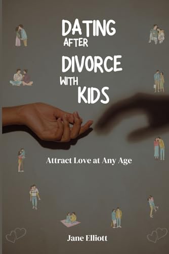 Dating After Divorce with kids: Attract Love at Any Age von Independently published