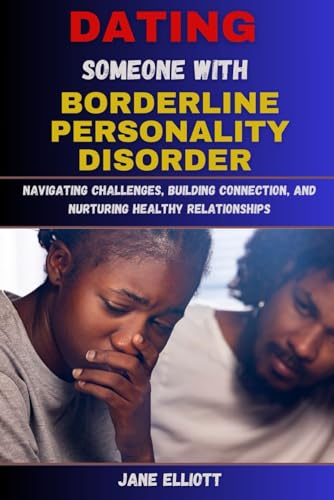 Dating Someone with Borderline Personality Disorder: Navigating Challenges, Building Connection, and Nurturing Healthy Relationships von Independently published