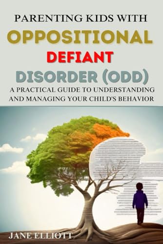 Parenting Kids with Oppositional Defiant Disorder (ODD): A Practical Guide to Understanding and Managing Your Child's Behavior von Independently published