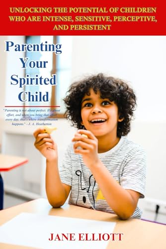 Parenting Your Spirited Child: Unlocking the Potential of Children Who Are Intense, Sensitive, Perceptive, and Persistent von Independently published