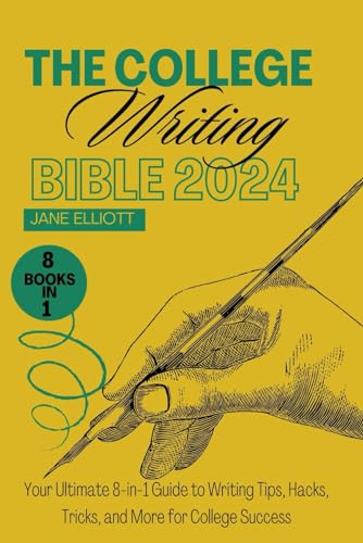 The College Writing Bible 2024: Your Ultimate 8-in-1 Guide to Writing Tips, Hacks, Tricks, and More for College Success von Independently published