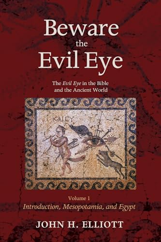 Beware the Evil Eye Volume 1: The Evil Eye in the Bible and the Ancient World-Introduction, Mesopotamia, and Egypt Beware the Evil Eye Volume 1: The Evil Eye in the Bible and the Ancient World-Introduction, Mesopotamia, and Egypt