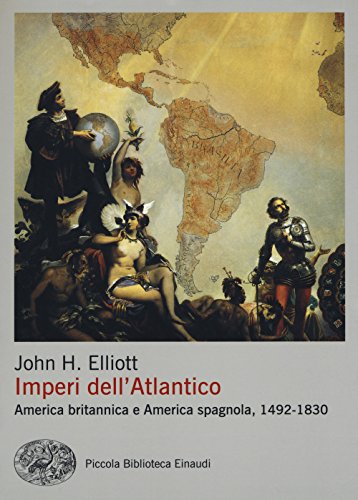 Imperi dell'Atlantico. America britannica e America spagnola, 1492-1830 (Piccola biblioteca Einaudi. Nuova serie, Band 679)