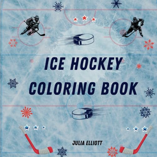 Ice Hockey Coloring Book: Fun, Action-Packed Pages for Fans of All Ages to Relax, Unwind, and Celebrate the Thrill of the Game! von Independently published