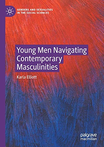 Young Men Navigating Contemporary Masculinities (Genders and Sexualities in the Social Sciences)