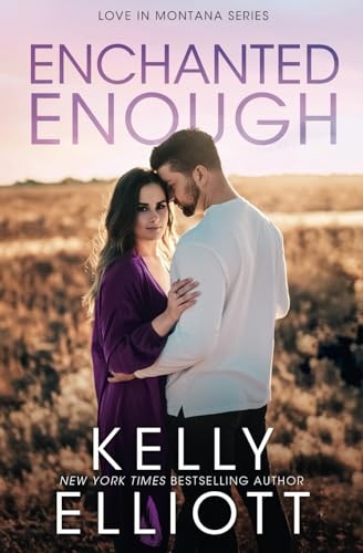 Enchanted Enough (Love in Montana, Band 7) von Kelly Elliott
