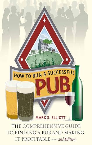 How to run a successful pub: 2nd edition: The Comprehensive Guide to Finding a Pub and Making it Profitable