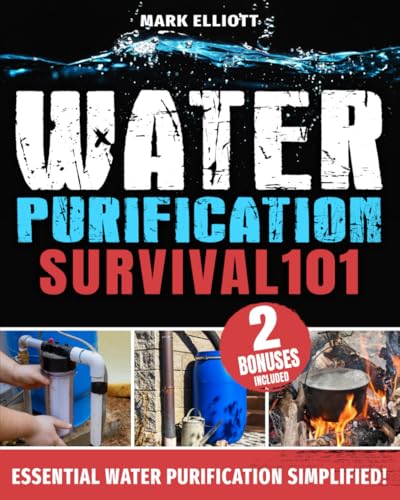 Water Purification Survival 101: The Prepper’s Proven Methods for Sourcing, Treating, and Storing Vital Water Supplies Off the Grid von Independently published
