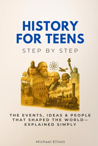 History for Teens Step by Step: The Events, Ideas & People That Shaped the World—Explained Simply (History Step by Step) von Independently published