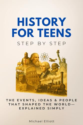 History for Teens Step by Step: The Events, Ideas & People That Shaped the World—Explained Simply (History Step by Step) von Independently published