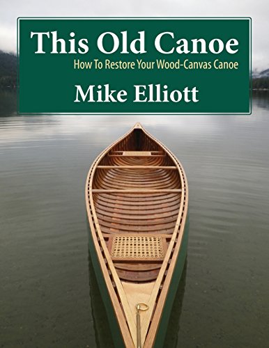 This Old Canoe: How To Restore Your Wood-Canvas Canoe von Kettle River Canoes