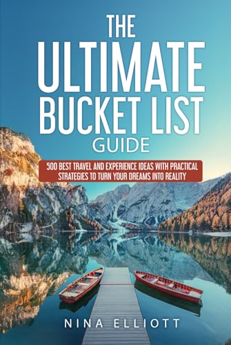The Ultimate Bucket List Guide: 500 Best Travel and Experience Ideas with Practical Strategies to Turn Your Dreams into Reality von JMcG Press