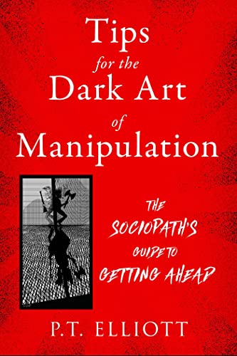 Tips for the Dark Art of Manipulation: The Sociopath's Guide to Getting Ahead von Skyhorse