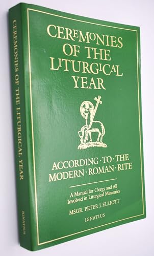Ceremonies of the Liturgical Year: A Manual for Clergy and All Involved in Liturgical Ministries: According to the Modern Roman Rite