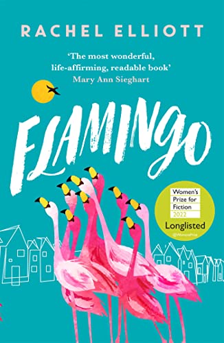 Flamingo: Longlisted for the Women's Prize for Fiction 2022, an exquisite novel of kindness and hope Flamingo: Longlisted for the Women's Prize for Fiction 2022, an exquisite novel of kindness and hope