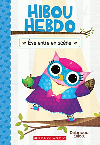 Hibou Hebdo: No 13 - Ève Entre En Scène von Scholastic
