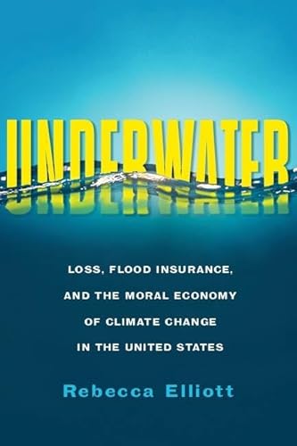 Underwater: Loss, Flood Insurance, and the Moral Economy of Climate Change in the United States (Society and the Environment) von Columbia University Press