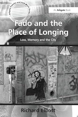 Fado and the Place of Longing: Loss, Memory and the City (Ashgate Popular and Folk Music)