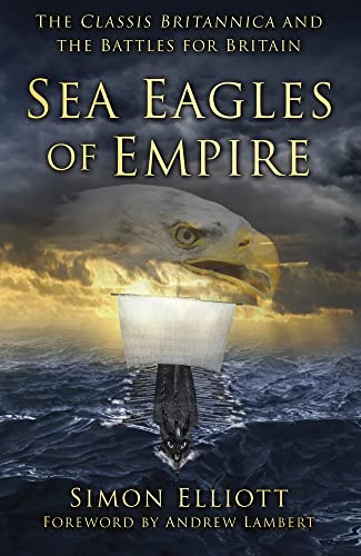 Sea Eagles of Empire: The Classis Britannica and the Battles for Britain von The History Press Ltd