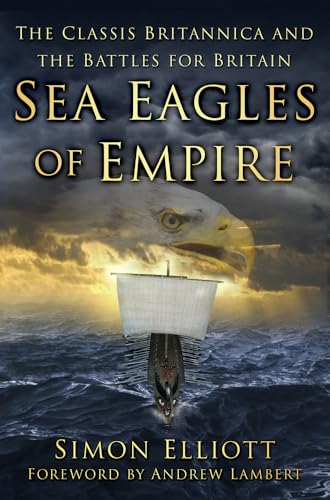 Sea Eagles of Empire: The Classis Britannica and the Battles for Britain von The History Press Ltd