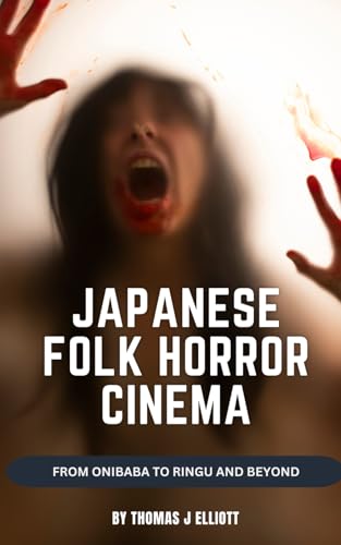 Japanese Folk Horror Cinema: From Onibaba to Ringu and beyond Japanese Folk Horror Cinema: From Onibaba to Ringu and beyond von Independently published