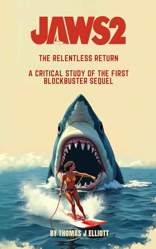 Jaws 2 The Relentless Return: A Critical Study Of The First Blockbuster Sequel Jaws 2 The Relentless Return: A Critical Study Of The First Blockbuster Sequel von Independently published