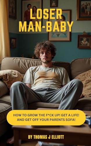 Loser Man-Baby: How to grow the f*ck up! Get a life! And get off your parents sofa! Loser Man-Baby: How to grow the f*ck up! Get a life! And get off your parents sofa! von Independently published