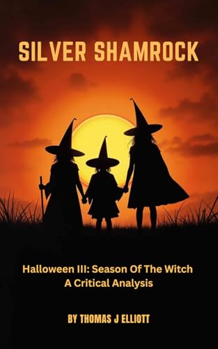 Silver Shamrock: Halloween III– A Critical Analysis von Independently published