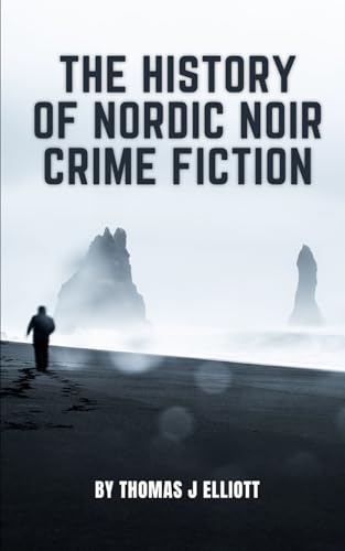 The History of Nordic Noir Crime Fiction The History of Nordic Noir Crime Fiction von Independently published