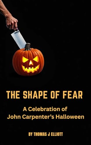 The Shape of Fear: A Celebration of John Carpenter’s Halloween von Independently published