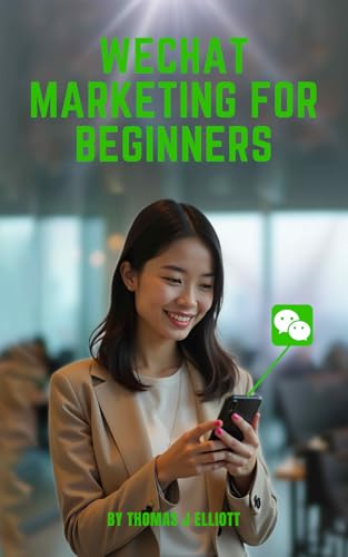 WeChat Marketing For Beginners: A Step-by-Step Guide to Growing Your Business in China WeChat Marketing For Beginners: A Step-by-Step Guide to Growing Your Business in China von Independently published