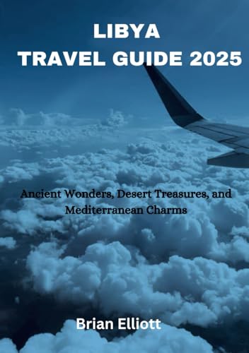 LIBYA TRAVEL GUIDE 2025: Ancient Wonders, Desert Treasures, and Mediterranean Charms LIBYA TRAVEL GUIDE 2025: Ancient Wonders, Desert Treasures, and Mediterranean Charms von Independently published