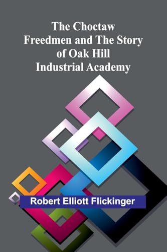 The Choctaw Freedmen and the Story of Oak Hill Industrial Academy von Alpha Edition