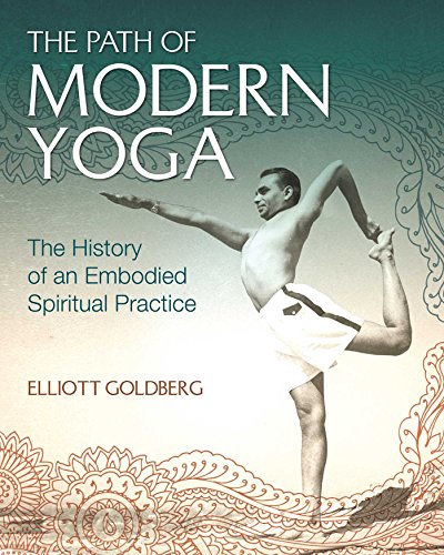 The Path of Modern Yoga: The History of an Embodied Spiritual Practice