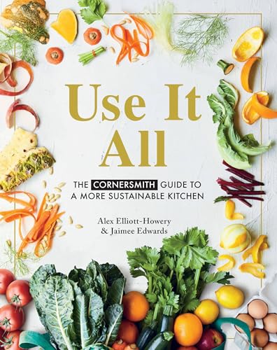 Use It All: The Cornersmith Guide to a More Sustainable Kitchen von Murdoch Books