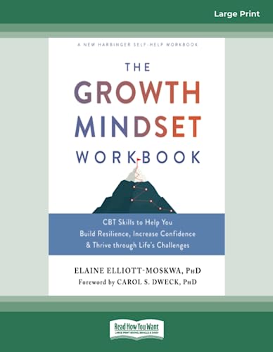 The Growth Mindset Workbook: CBT Skills to Help You Build Resilience, Increase Confidence, and Thrive through Life's Challenges